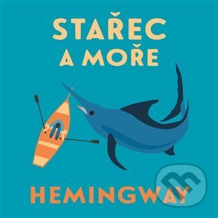 Audiokniha: Stařec a moře (Ernest Hemingway). Tympanum, 2021 Audiokniha: Stařec a moře (Ernest Hemingway). Tympanum, 2021