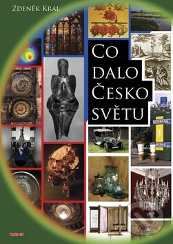 Kniha: Co dalo Česko světu (Zdeněk Král). TeMi, 2007 Kniha: Co dalo Česko světu (Zdeněk Král). TeMi, 2007