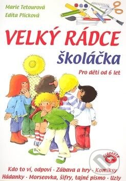 Kniha: Velký rádce školáčka (Edita Plicková a Marie Tetourová). Alpress, 2008 Kniha: Velký rádce školáčka (Edita Plicková a Marie Tetourová). Alpress, 2008