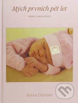 Kniha: Mých prvních pět let holčičky (Anne Geddes). New Wave, 2007 Kniha: Mých prvních pět let holčičky (Anne Geddes). New Wave, 2007