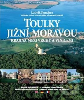 Toulky Jižní Moravou - Ludvík Kundera, PhDr. Karel Kovařík - Littera, 2003