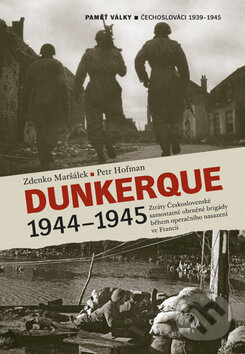 Kniha: Dunkerque 1944 - 1945 (Petr Hofman a Zdenko Maršálek). Nakladatelství Lidové noviny, 2011 Kniha: Dunkerque 1944 - 1945 (Petr Hofman a Zdenko Maršálek). Nakladatelství Lidové noviny, 2011