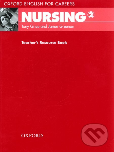 Kniha: Oxford English for Careers: Nursing 2 - Teacher's Resource Book (Tony Grice). Oxford University Press Kniha: Oxford English for Careers: Nursing 2 - Teacher's Resource Book (Tony Grice). Oxford University Press