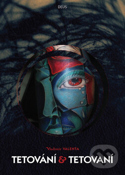 Kniha: Tetování & Tetovaní (Vladimír Valenta). Deus, 2011 Kniha: Tetování & Tetovaní (Vladimír Valenta). Deus, 2011