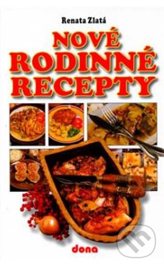 Kniha: Nové rodinné recepty (Renata Zlatá). Dona, 2004 Kniha: Nové rodinné recepty (Renata Zlatá). Dona, 2004