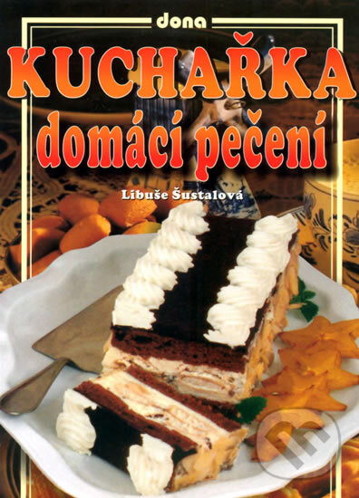 Kniha: Kuchařka - Domácí pečení (Libuše Šustalová). Dona, 2004 Kniha: Kuchařka - Domácí pečení (Libuše Šustalová). Dona, 2004