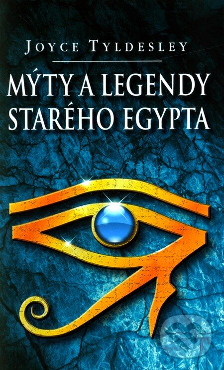 Kniha: Mýty a legendy starého Egypta (Joyce Tyldesley). Domino, 2011 Kniha: Mýty a legendy starého Egypta (Joyce Tyldesley). Domino, 2011