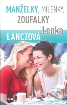 Kniha: Manželky, milenky, zoufalky (Lenka Lanczová). Víkend, 2011 Kniha: Manželky, milenky, zoufalky (Lenka Lanczová). Víkend, 2011