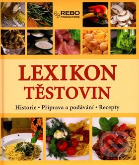 Kniha: Lexikon těstovin (Tobias Pehle). Rebo, 2006 Kniha: Lexikon těstovin (Tobias Pehle). Rebo, 2006