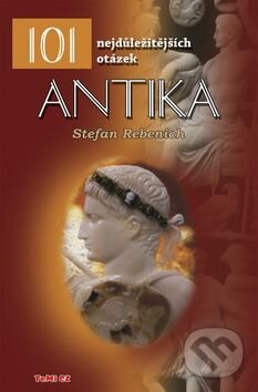 Kniha: 101 nejdůležitějších otázek Antika (Stefan Rebenich). TeMi, 2008 Kniha: 101 nejdůležitějších otázek Antika (Stefan Rebenich). TeMi, 2008