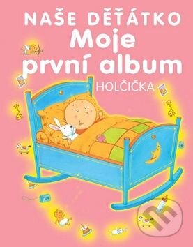 Kniha: Naše děťátko Holčička (Svojtka&Co.). Svojtka&Co., 2010 Kniha: Naše děťátko Holčička (Svojtka&Co.). Svojtka&Co., 2010