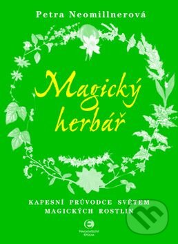 Kniha: Magický herbář (Petra Neomillnerová). Epocha, 2011 Kniha: Magický herbář (Petra Neomillnerová). Epocha, 2011
