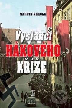 Kniha: Vyslanci hákového kříže (Martin Nekola). Naše vojsko CZ, 2011 Kniha: Vyslanci hákového kříže (Martin Nekola). Naše vojsko CZ, 2011