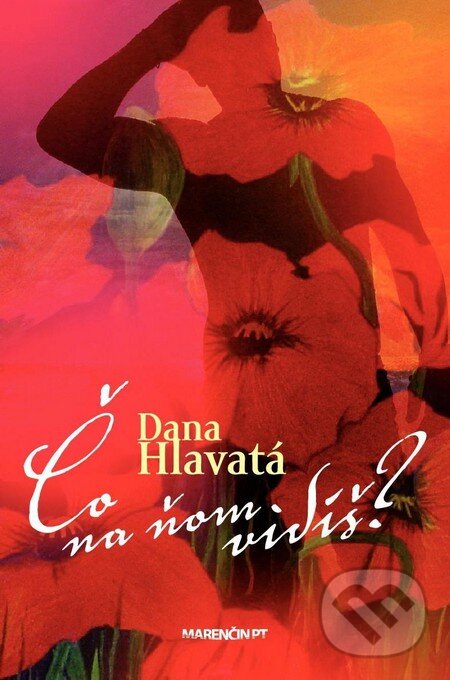Kniha: Čo na ňom vidíš? (Dana Hlavatá). Marenčin PT, 2011 Kniha: Čo na ňom vidíš? (Dana Hlavatá). Marenčin PT, 2011