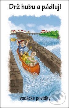 Kniha: Drž hubu a pádluj! (Jiří Nosek). Věra Nosková, 2011 Kniha: Drž hubu a pádluj! (Jiří Nosek). Věra Nosková, 2011