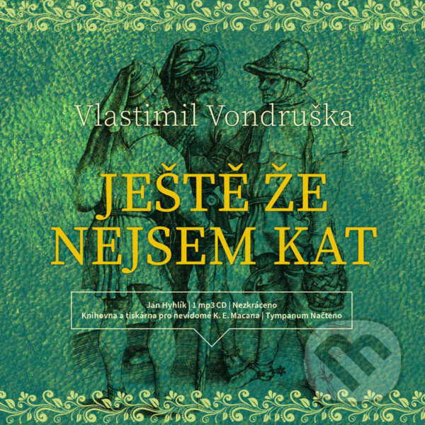 Audiokniha: Ještě že nejsem kat (Vlastimil Vondruška). Tympanum, 2021 Audiokniha: Ještě že nejsem kat (Vlastimil Vondruška). Tympanum, 2021