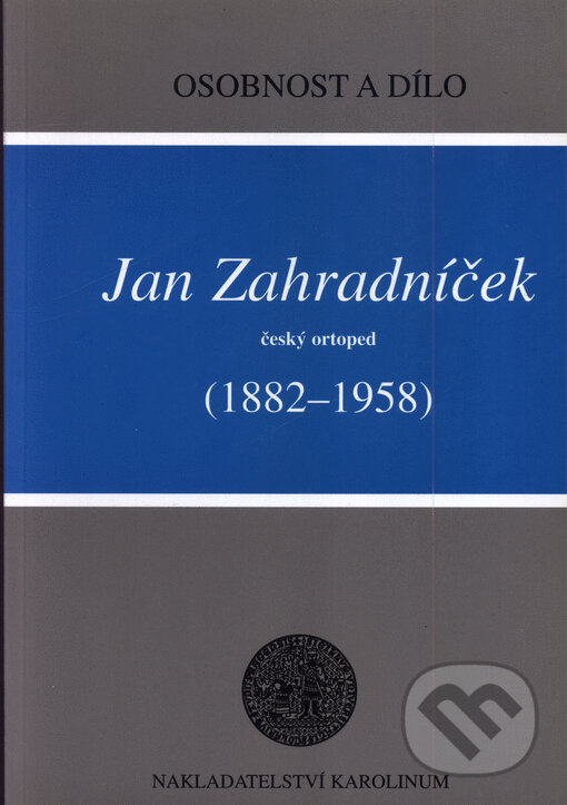 Jan Zahradníček (1882-1958) - Český ortoped - Václav Tošovský, Karolinum, 2001