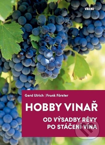 Kniha: Hobby vinař (Frank Förster a Gerd Ulrich). Víkend, 2021 Kniha: Hobby vinař (Frank Förster a Gerd Ulrich). Víkend, 2021