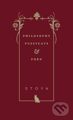 Kniha: Philosophy, Pussycats, & Porn (Stoya). , 2018 Kniha: Philosophy, Pussycats, & Porn (Stoya). , 2018