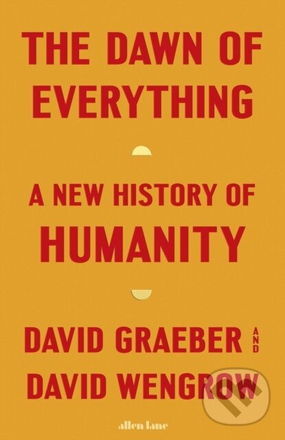 Kniha: The Dawn of Everything (David Graeber a David Wengrow). Penguin Books, 2021 Kniha: The Dawn of Everything (David Graeber a David Wengrow). Penguin Books, 2021