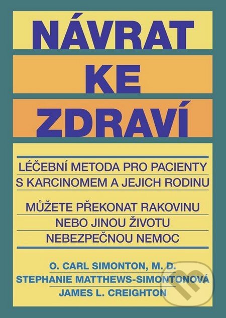 Kniha: Návrat ke zdraví (O. Carl Simonton a kolektiv). Plot, 2011 Kniha: Návrat ke zdraví (O. Carl Simonton a kolektiv). Plot, 2011