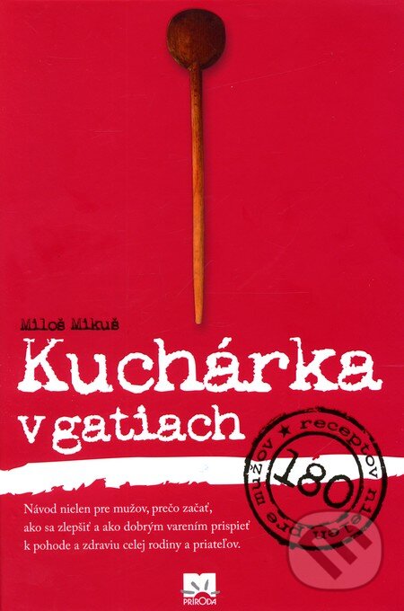 Kniha: Kuchárka v gatiach (Miloš Mikuš). Príroda, 2011 Kniha: Kuchárka v gatiach (Miloš Mikuš). Príroda, 2011