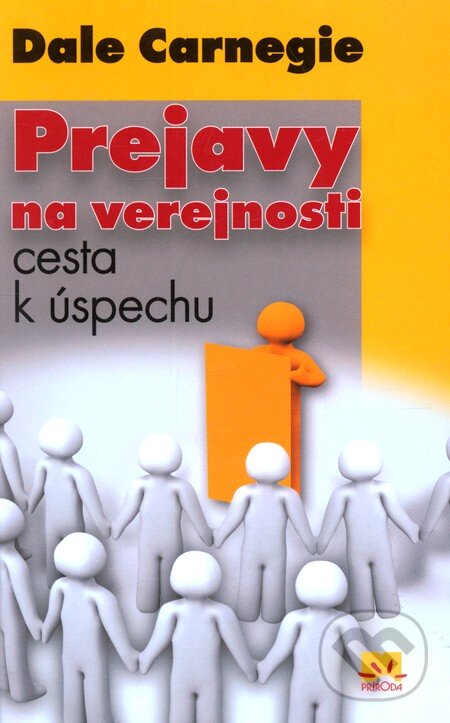 Kniha: Prejavy na verejnosti (Dale Carnegie). Príroda, 2011 Kniha: Prejavy na verejnosti (Dale Carnegie). Príroda, 2011