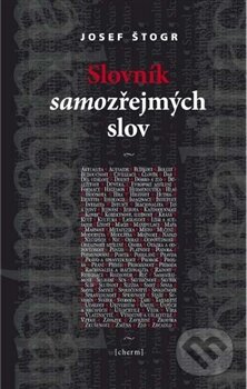 Kniha: Slovník samozřejmých slov (Josef Štogr). Cherm, 2011 Kniha: Slovník samozřejmých slov (Josef Štogr). Cherm, 2011