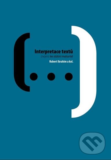 Kniha: Interpretace textů (nejen) ke státní maturitě (Robert Ibrahim). Akropolis, 2010 Kniha: Interpretace textů (nejen) ke státní maturitě (Robert Ibrahim). Akropolis, 2010