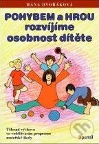 Kniha: Pohybem a hrou rozvíjíme osobnost dítěte (Hana Dvořáková). Portál, 2011 Kniha: Pohybem a hrou rozvíjíme osobnost dítěte (Hana Dvořáková). Portál, 2011