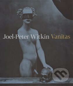 Kniha: Vanitas (Joel-Peter Witkin). Arbor vitae, 2011 Kniha: Vanitas (Joel-Peter Witkin). Arbor vitae, 2011