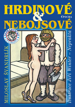 Kniha: Hrdinové a nebojsové (Jiří Winter-Neprakta a Miloslav Švandrlík). Epocha, 2008 Kniha: Hrdinové a nebojsové (Jiří Winter-Neprakta a Miloslav Švandrlík). Epocha, 2008