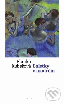 Kniha: Baletky v modrém (Blanka Kubešová). Eroika, 2011 Kniha: Baletky v modrém (Blanka Kubešová). Eroika, 2011