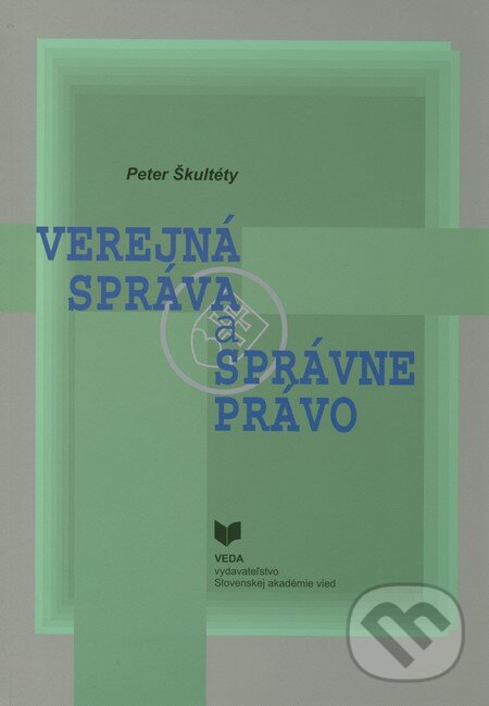 Kniha: Verejná správa a správne právo (Peter Škultéty). VEDA, 2011 Kniha: Verejná správa a správne právo (Peter Škultéty). VEDA, 2011