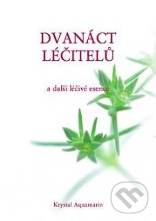 Kniha: Dvanáct léčitelů a další léčivé esence (Edward Bach). AQUAMARIN, 2010 Kniha: Dvanáct léčitelů a další léčivé esence (Edward Bach). AQUAMARIN, 2010