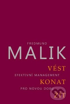 Kniha: Vést, konat, žít (Fredmund Malik). ANAG, 2011 Kniha: Vést, konat, žít (Fredmund Malik). ANAG, 2011