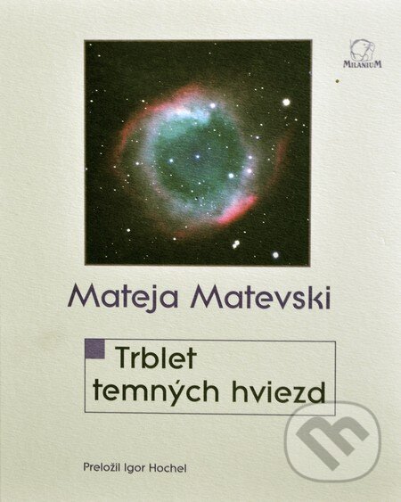 Kniha: Trblet temných hviezd (Mateja Matevski). MilaniuM, 2011 Kniha: Trblet temných hviezd (Mateja Matevski). MilaniuM, 2011