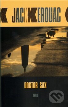 Kniha: Doktor Sax (Jack Kerouac). Argo, 2011 Kniha: Doktor Sax (Jack Kerouac). Argo, 2011
