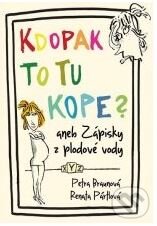Kniha: Kdopak to tu kope aneb zápisky z plodové vody (Petra Braunová a Renata Pártlová). XYZ, 2011 Kniha: Kdopak to tu kope aneb zápisky z plodové vody (Petra Braunová a Renata Pártlová). XYZ, 2011