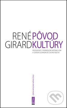 Kniha: Pôvod kultúry (René Girard). Agora, 2011 Kniha: Pôvod kultúry (René Girard). Agora, 2011