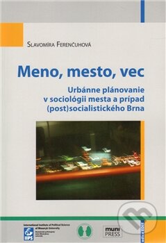 Kniha: Meno, mesto, vec (Slavomíra Ferenčuhová). Mezinárodní politologický ústav Masarykovy univerzity, 2011 Kniha: Meno, mesto, vec (Slavomíra Ferenčuhová). Mezinárodní politologický ústav Masarykovy univerzity, 2011