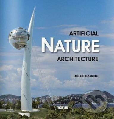 Kniha: Artificial Nature Architecture (Luis de Garrido). Monsa, 2012 Kniha: Artificial Nature Architecture (Luis de Garrido). Monsa, 2012