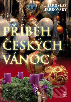 Kniha: Příběh českých Vánoc (Jaroslav Jarkovský). Petrklíč, 2011 Kniha: Příběh českých Vánoc (Jaroslav Jarkovský). Petrklíč, 2011