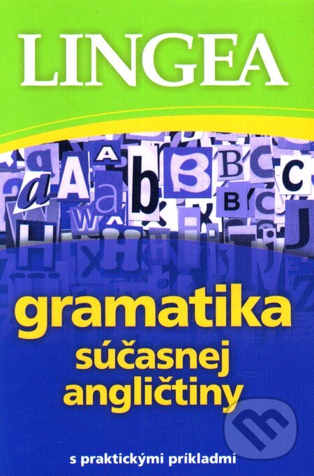 Kniha: Gramatika súčasnej angličtiny s praktickými príkladmi (Lingea). Lingea, 2011 Kniha: Gramatika súčasnej angličtiny s praktickými príkladmi (Lingea). Lingea, 2011