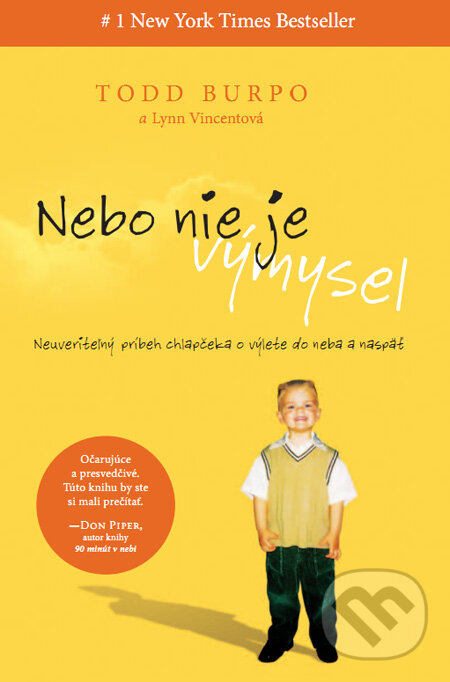 Kniha: Nebo nie je výmysel (Lynn Vincent a Todd Burpo). Tatran, 2011 Kniha: Nebo nie je výmysel (Lynn Vincent a Todd Burpo). Tatran, 2011