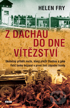 Kniha: Z Dachau do Dne vítězství (Helen Fry). Víkend, 2011 Kniha: Z Dachau do Dne vítězství (Helen Fry). Víkend, 2011