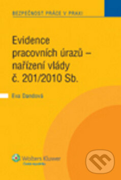 Kniha: Evidence pracovních úrazů (Eva Dandová). Wolters Kluwer ČR, 2011 Kniha: Evidence pracovních úrazů (Eva Dandová). Wolters Kluwer ČR, 2011