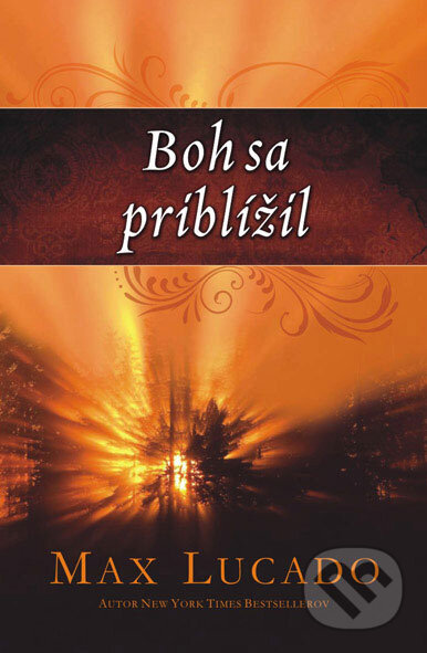 Kniha: Boh sa priblížil (Max Lucado). Kumran, 2011 Kniha: Boh sa priblížil (Max Lucado). Kumran, 2011