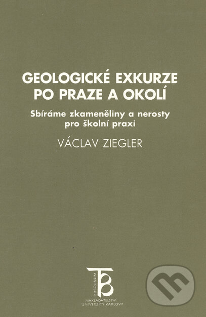Geologické exkurze po Praze a okolí - Václav Ziegler, Karolinum, 1998