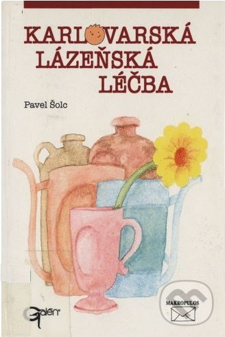 Kniha: Karlovarská lázeňská léčba (Pavel Šolc). Galén, 2011 Kniha: Karlovarská lázeňská léčba (Pavel Šolc). Galén, 2011